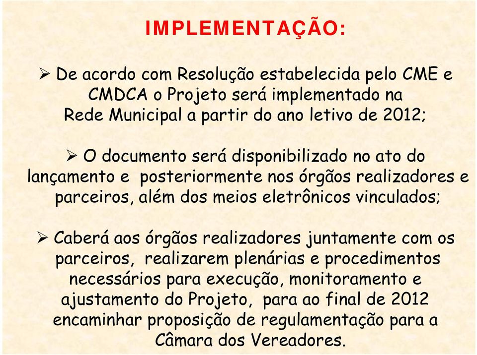 eletrônicos vinculados; Caberá aos órgãos realizadores juntamente com os parceiros, realizarem plenárias e procedimentos necessários para