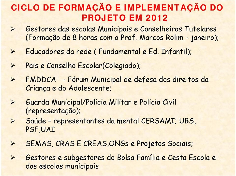 Infantil); Pais e Conselho Escolar(Colegiado); FMDDCA - Fórum Municipal de defesa dos direitos da Criança e do Adolescente; Guarda