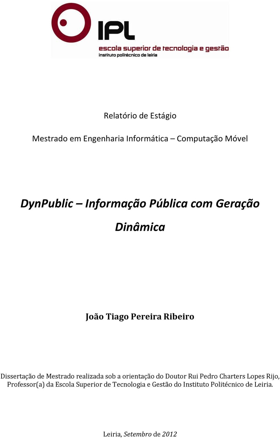 Mestrado realizada sob a orientação do Doutor Rui Pedro Charters Lopes Rijo, Professor(a)