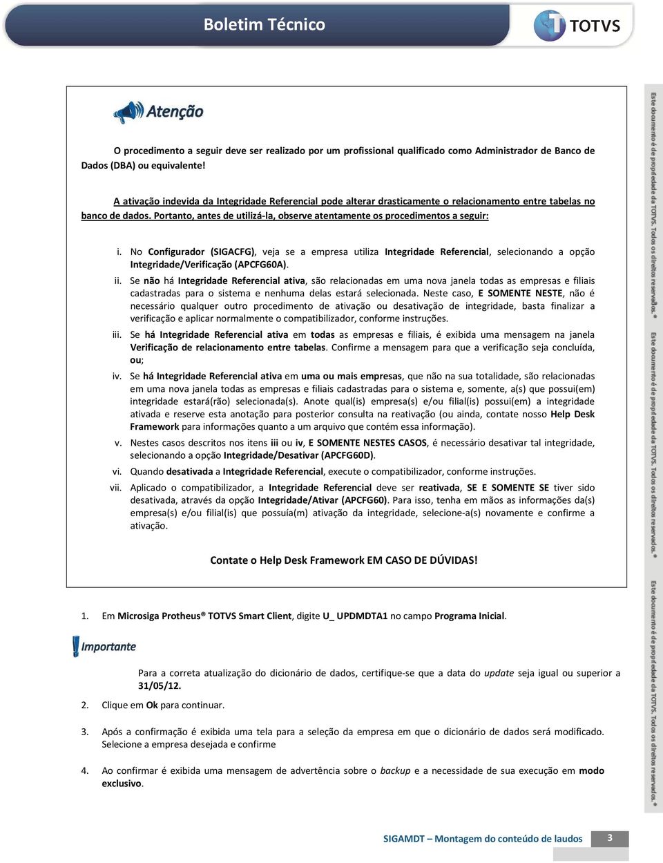 Portanto, antes de utilizá-la, observe atentamente os procedimentos a seguir: i.