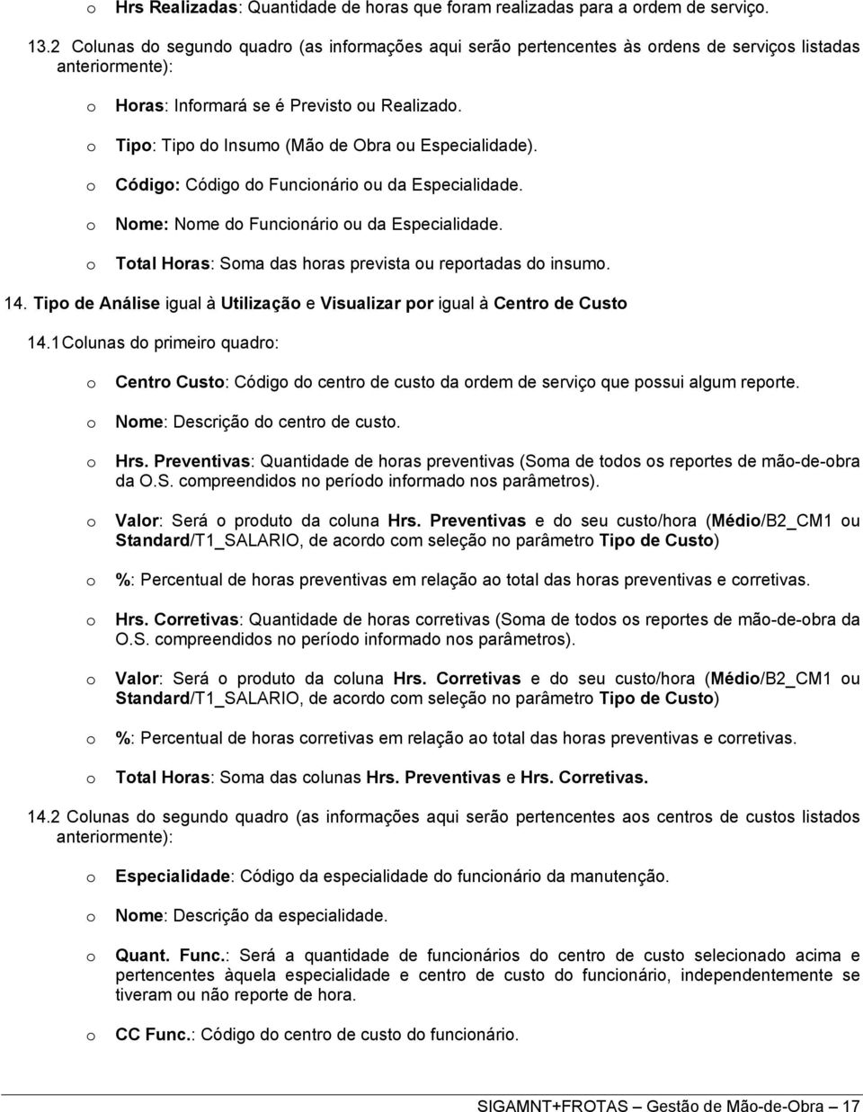 Códig: Códig d Funcinári u da Especialidade. Nme: Nme d Funcinári u da Especialidade. Ttal Hras: Sma das hras prevista u reprtadas d insum. 14.