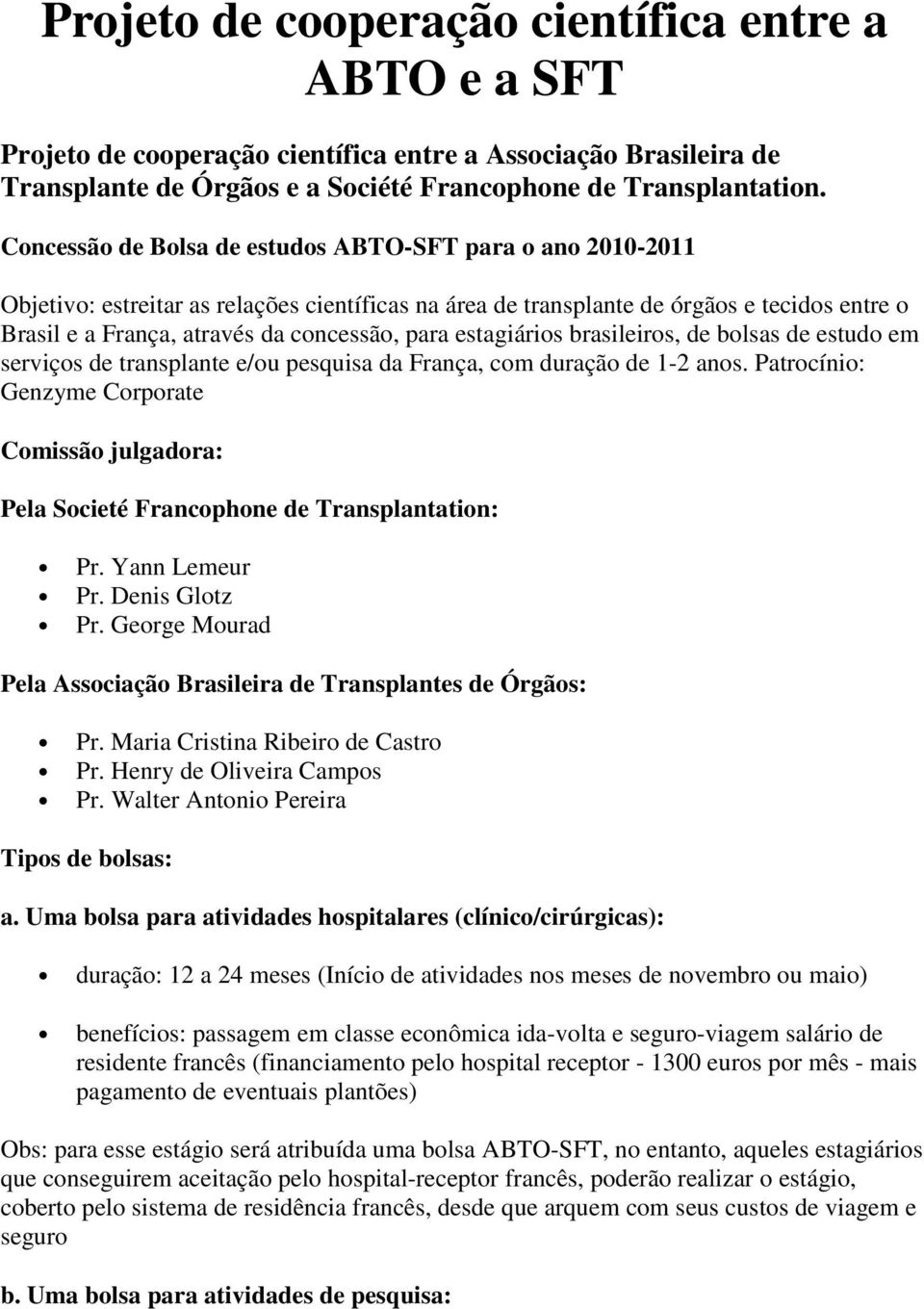 para estagiários brasileiros, de bolsas de estudo em serviços de transplante e/ou pesquisa da França, com duração de 1-2 anos.