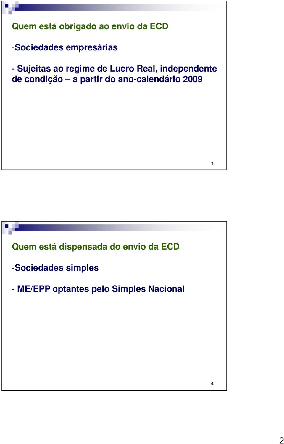 partir do ano-calendário 2009 3 Quem está dispensada do envio