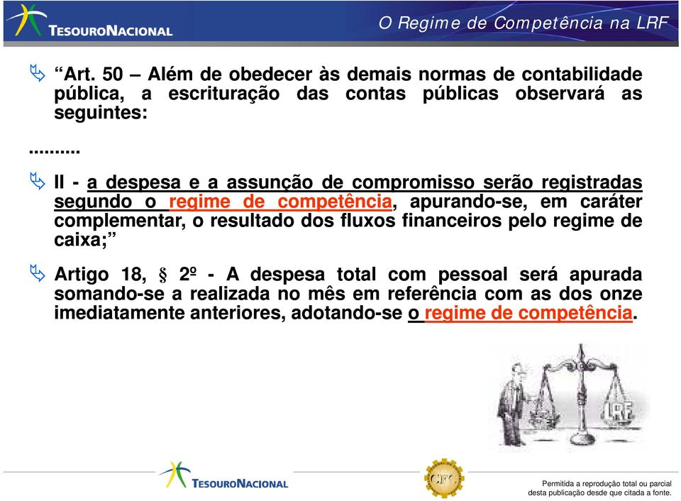 .. II -adespesa ea assunção de compromisso serão registradas segundo o regime de competência, apurando-se, em caráter complementar,