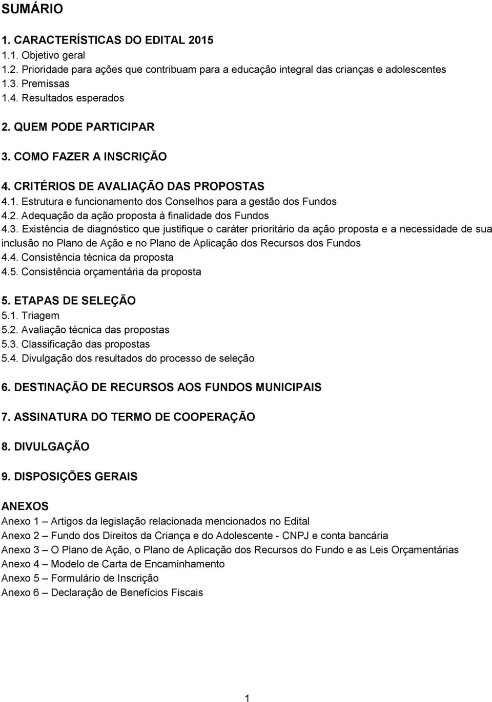 Adequação da ação proposta à finalidade dos Fundos 4.3.