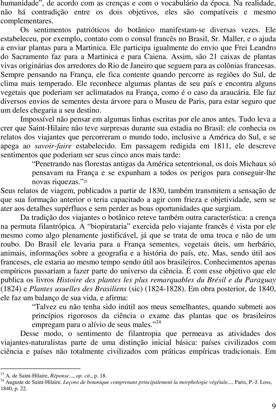 Ele participa igualmente do envio que Frei Leandro do Sacramento faz para a Martinica e para Caiena.