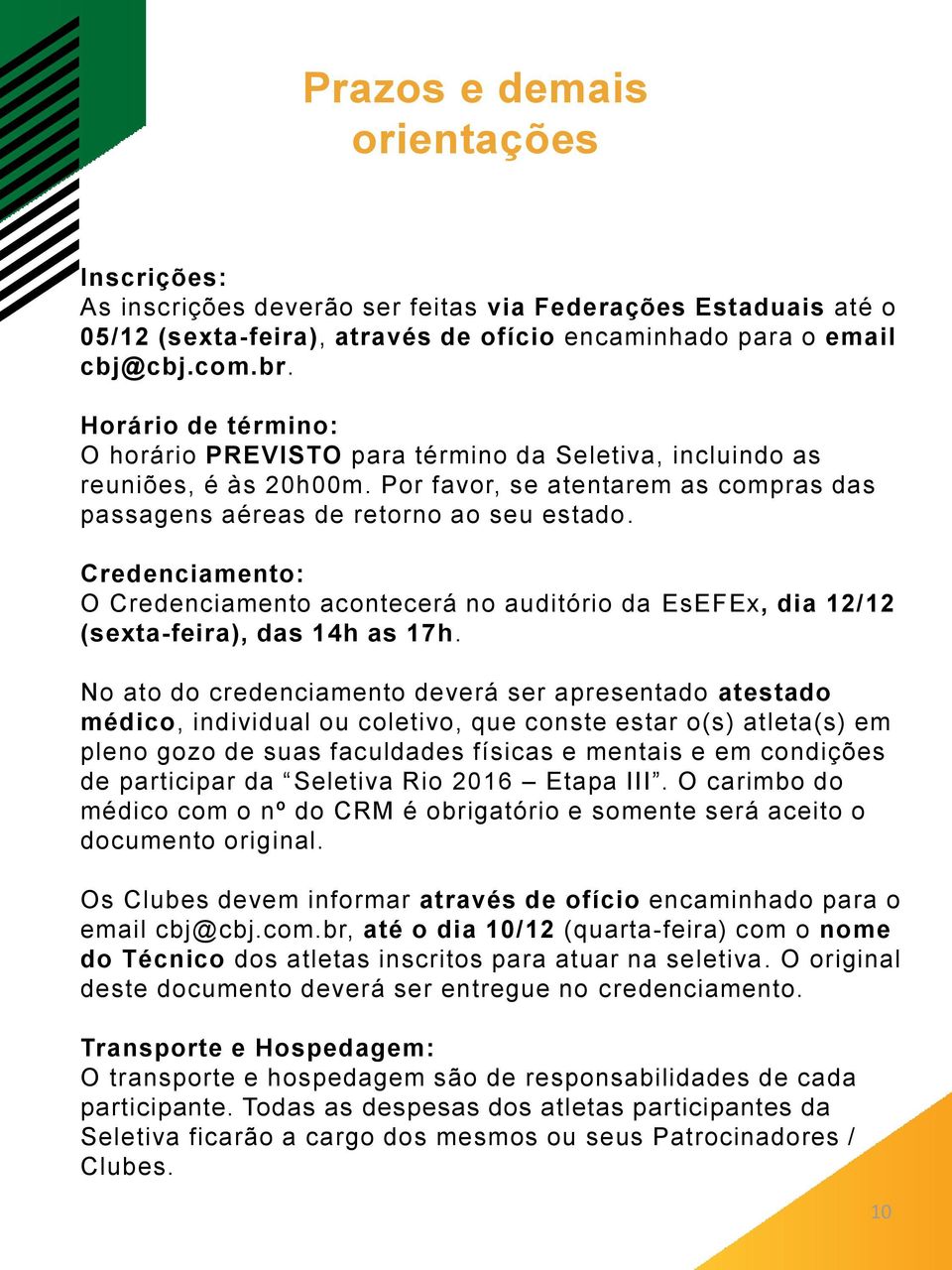 Credenciamento: O Credenciamento acontecerá no auditório da EsEFEx, dia 12/12 (sexta-feira), das 14h as 17h.