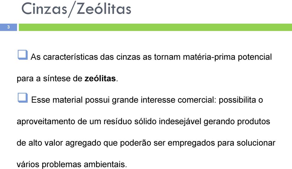 Esse material possui grande interesse comercial: possibilita o aproveitamento de