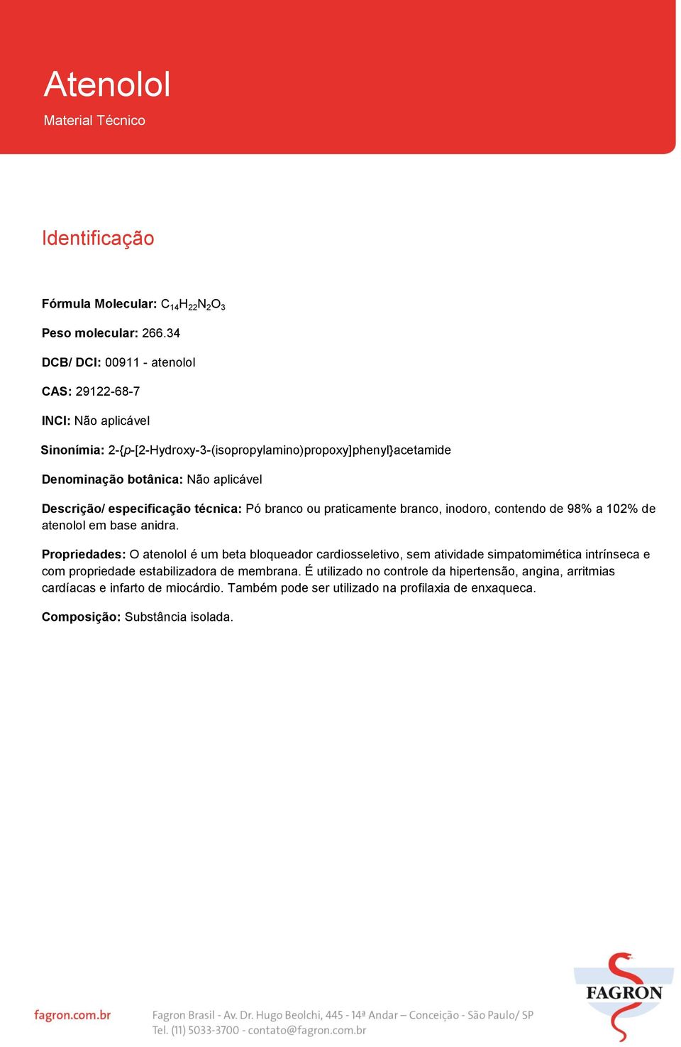 Descrição/ especificação técnica: Pó branco ou praticamente branco, inodoro, contendo de 98% a 102% de atenolol em base anidra.