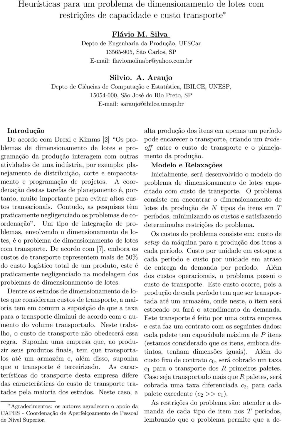 Araujo Depto de Ciências de Computação e Estatística, IBILCE, UNESP, 5054-000, São José do Rio Preto, SP E-mail: saraujo@ibilce.unesp.