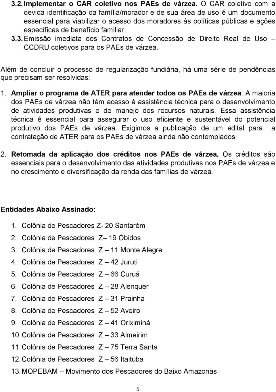 benefício familiar. 3.3. Emissão imediata dos Contratos de Concessão de Direito Real de Uso CCDRU coletivos para os PAEs de várzea.