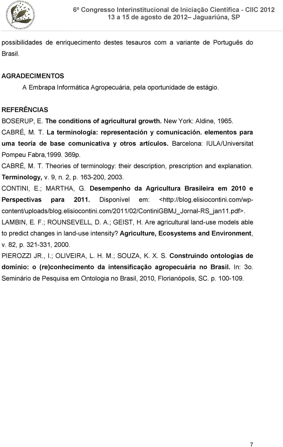Barcelona: IULA/Universitat Pompeu Fabra,1999. 369p. CABRÉ, M. T. Theories of terminology: their description, prescription and explanation. Terminology, v. 9, n. 2, p. 163-200, 2003. CONTINI, E.
