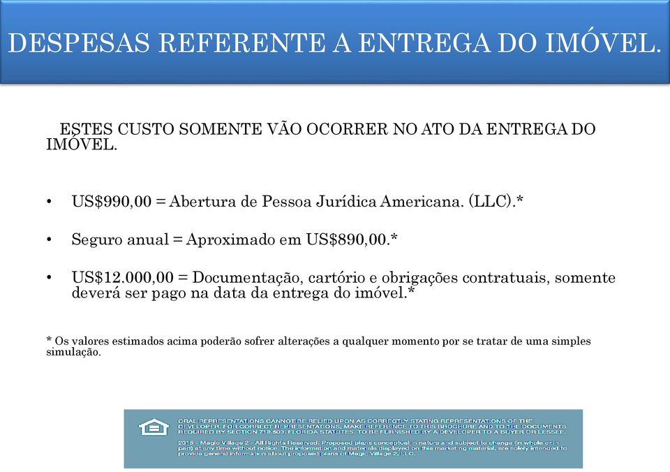 000,00 = Documentação, cartório e obrigações contratuais, somente deverá ser pago na data da entrega do