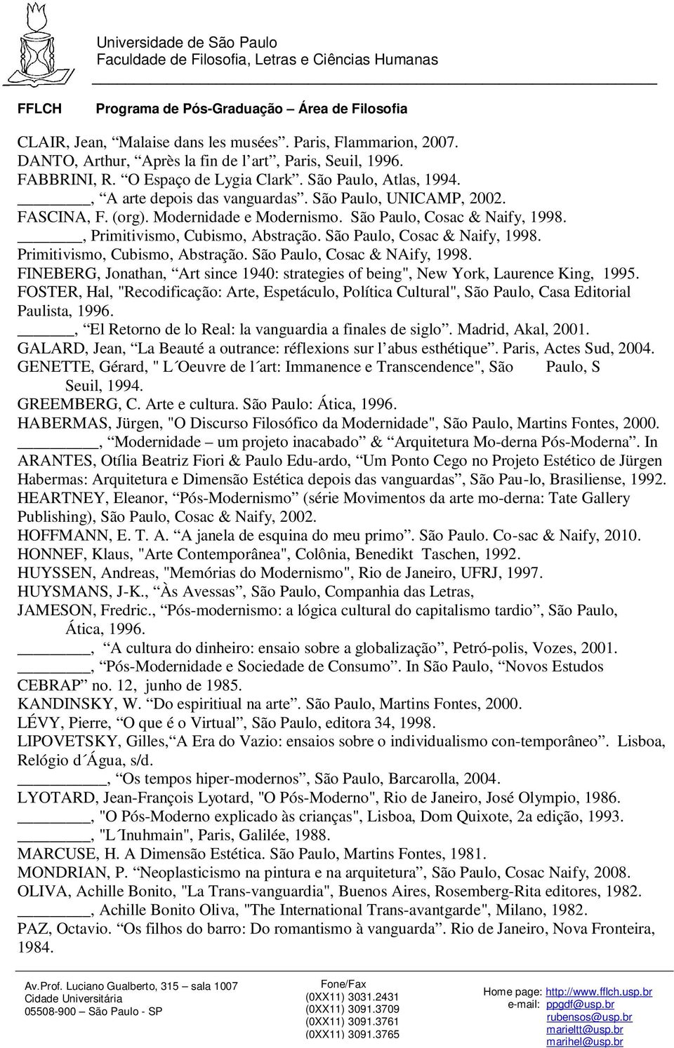 São Paulo, Cosac & Naify, 1998. Primitivismo, Cubismo, Abstração. São Paulo, Cosac & NAify, 1998. FINEBERG, Jonathan, Art since 1940: strategies of being", New York, Laurence King, 1995.