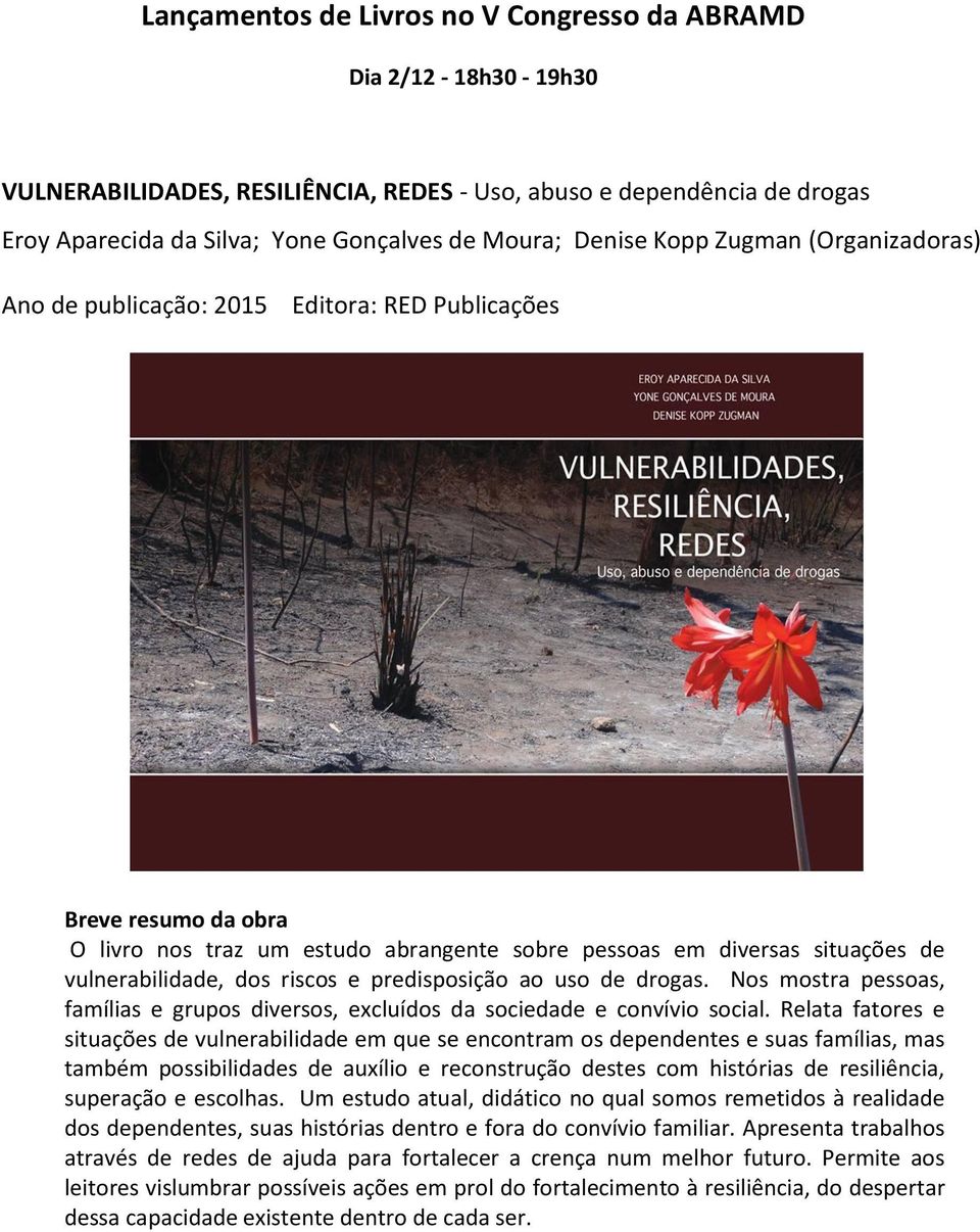 riscos e predisposição ao uso de drogas. Nos mostra pessoas, famílias e grupos diversos, excluídos da sociedade e convívio social.