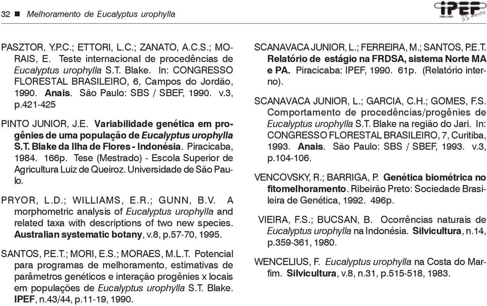 T. Blake da Ilha de Flores - Indonésia. Piracicaba, 1984. 166p. Tese (Mestrado) - Escola Superior de Agricultura Luiz de Queiroz. Universidade de São Paulo. PRYOR, L.D.; WILLIAMS, E.R.; GUNN, B.V.