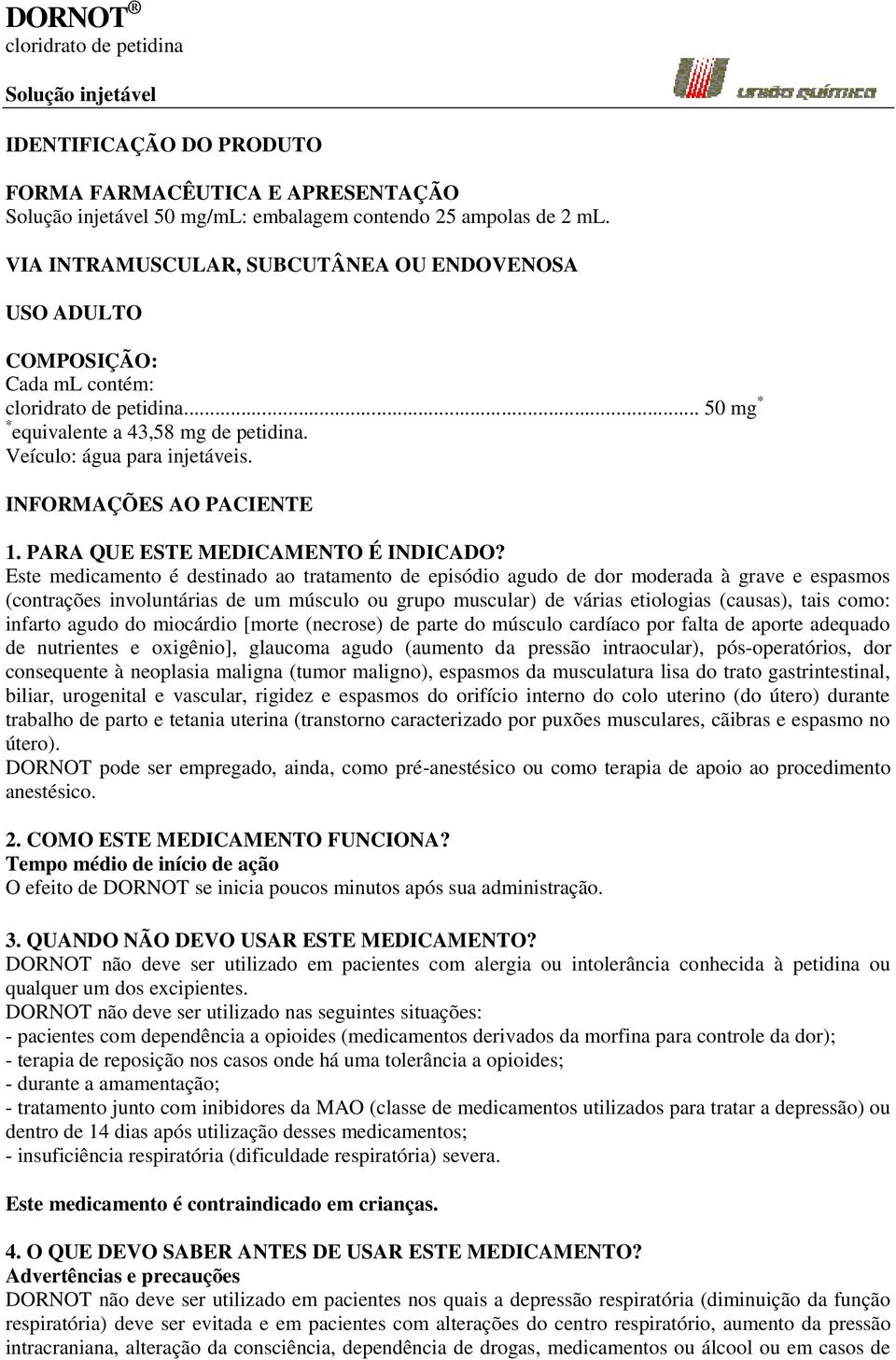 INFORMAÇÕES AO PACIENTE 1. PARA QUE ESTE MEDICAMENTO É INDICADO?