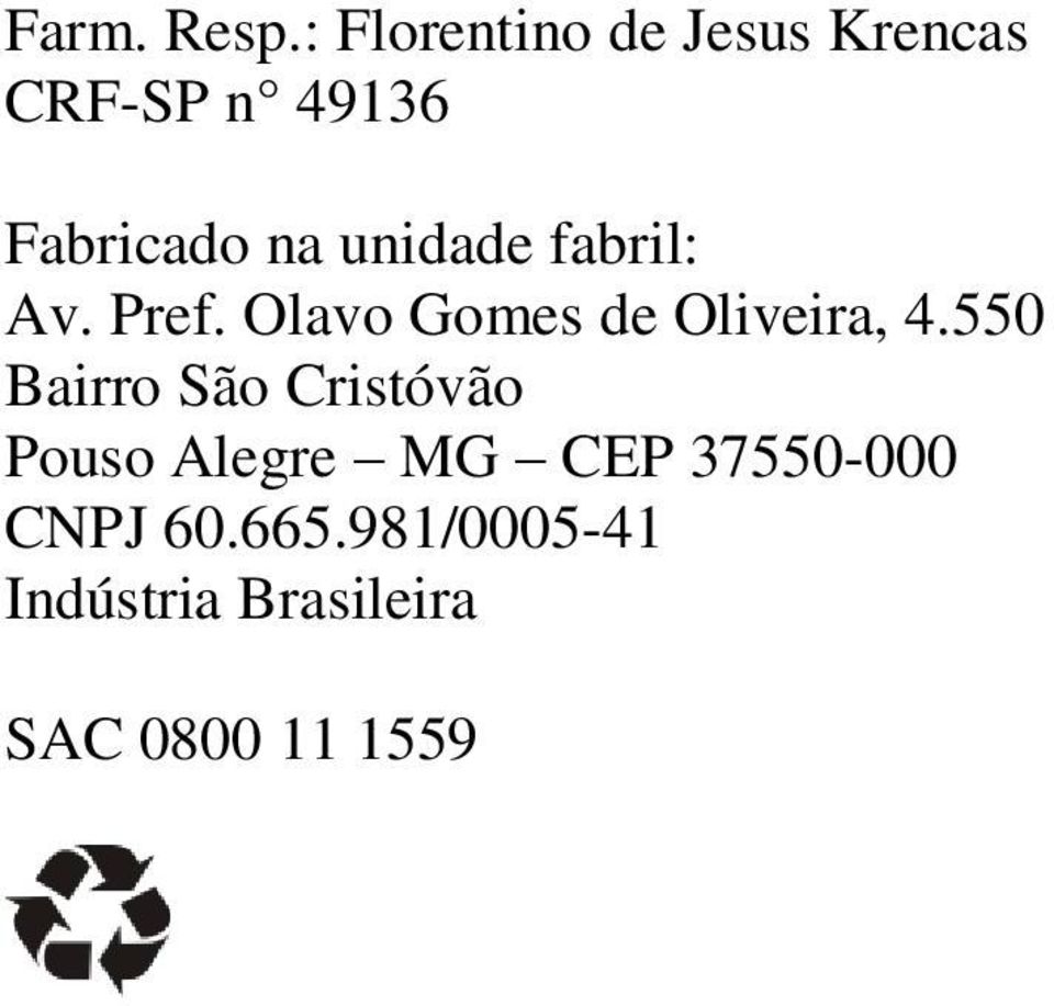 unidade fabril: Av. Pref. Olavo Gomes de Oliveira, 4.