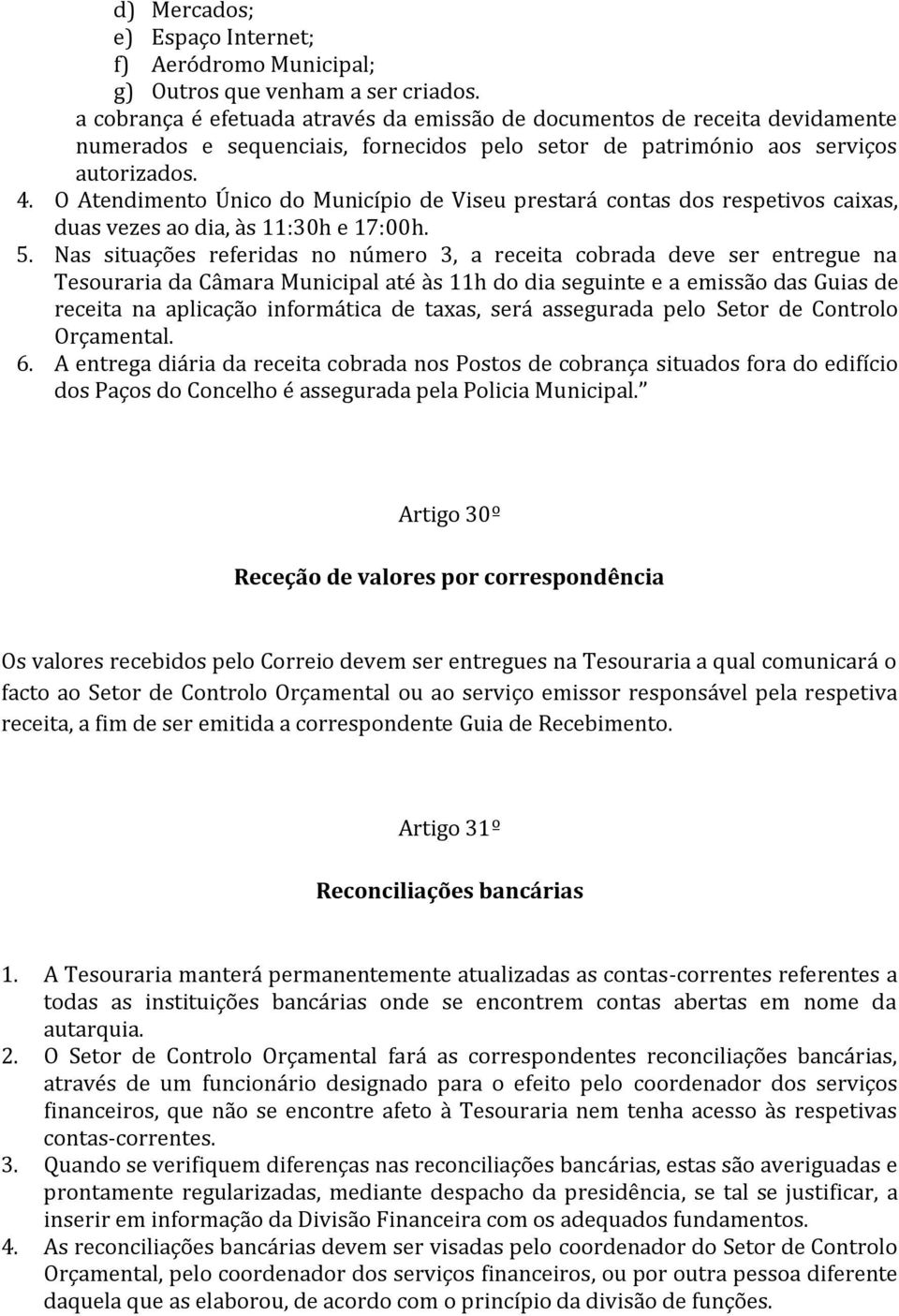 O Atendimento Único do Município de Viseu prestará contas dos respetivos caixas, duas vezes ao dia, às 11:30h e 17:00h. 5.