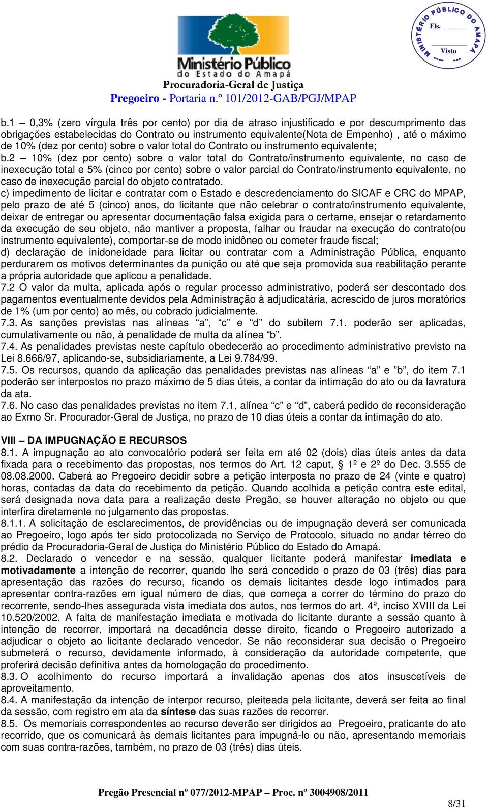 2 10% (dez por cento) sobre o valor total do Contrato/instrumento equivalente, no caso de inexecução total e 5% (cinco por cento) sobre o valor parcial do Contrato/instrumento equivalente, no caso de