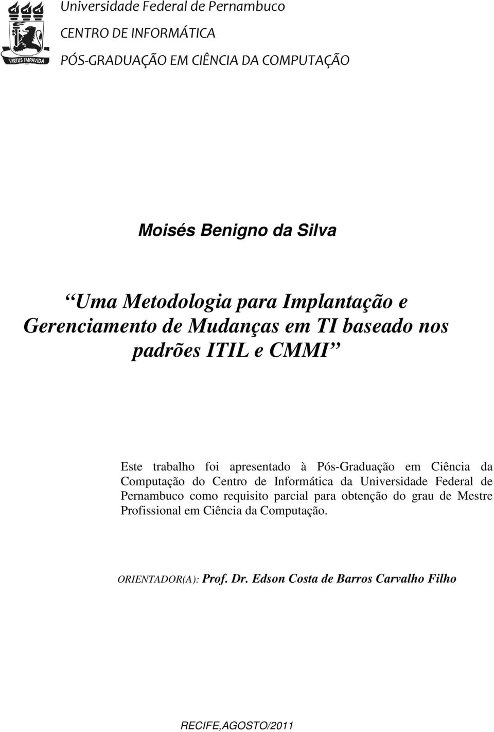 Pós-Graduação em Ciência da Computação do Centro de Informática da Universidade Federal de Pernambuco como requisito parcial para