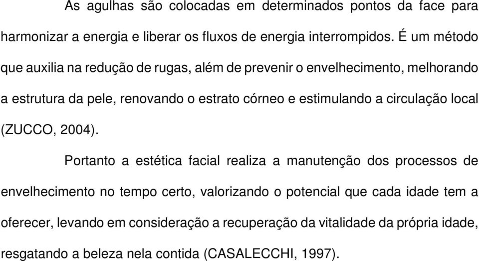 estimulando a circulação local (ZUCCO, 2004).