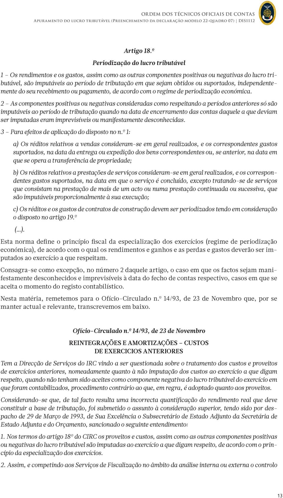 obtidos ou suportados, independentemente do seu recebimento ou pagamento, de acordo com o regime de periodização económica.