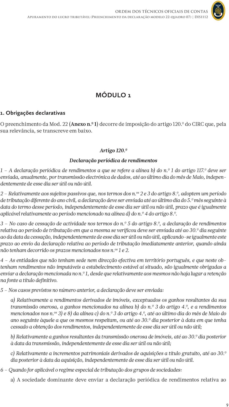 º deve ser enviada, anualmente, por transmissão electrónica de dados, até ao último dia do mês de Maio, independentemente de esse dia ser útil ou não útil.