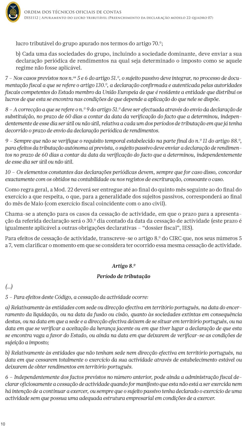 aplicável. 7 Nos casos previstos nos n. os 5 e 6 do artigo 51.º, o sujeito passivo deve integrar, no processo de documentação fiscal a que se refere o artigo 130.