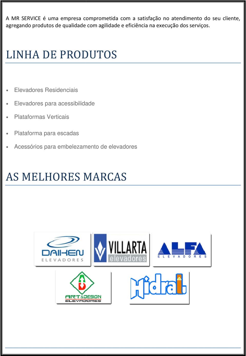 LINHA DE PRODUTOS Elevadores Residenciais Elevadores para acessibilidade Plataformas