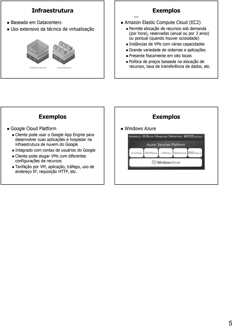 alocação recursos, taxa transferência dados, etc.