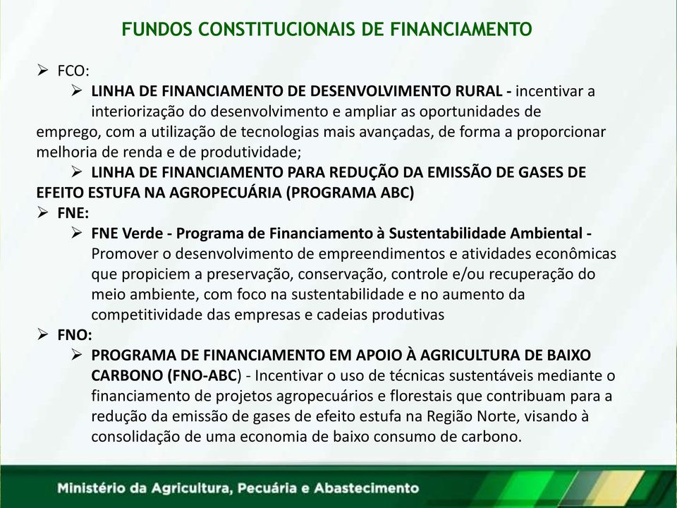 FNE: FNE Verde - Programa de Financiamento à Sustentabilidade Ambiental - Promover o desenvolvimento de empreendimentos e atividades econômicas que propiciem a preservação, conservação, controle e/ou