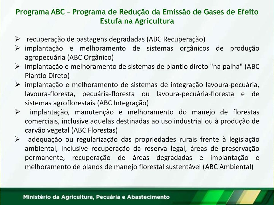 lavoura-floresta, pecuária-floresta ou lavoura-pecuária-floresta e de sistemas agroflorestais (ABC Integração) implantação, manutenção e melhoramento do manejo de florestas comerciais, inclusive