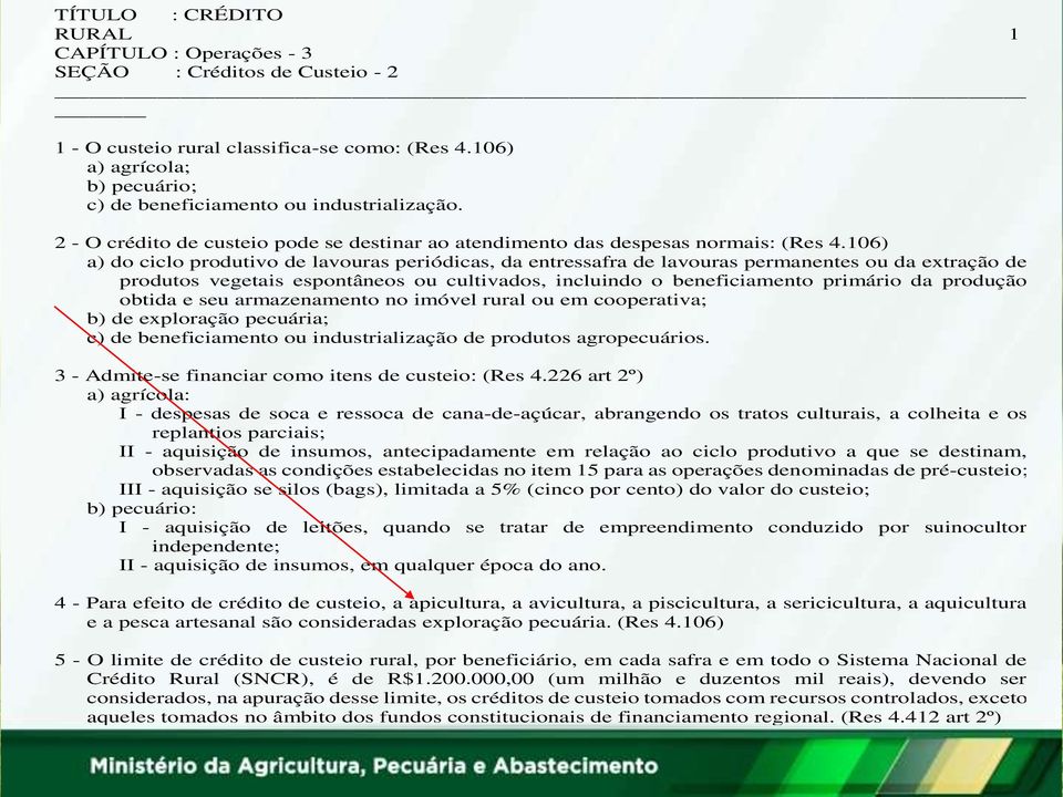 106) a) do ciclo produtivo de lavouras periódicas, da entressafra de lavouras permanentes ou da extração de produtos vegetais espontâneos ou cultivados, incluindo o beneficiamento primário da