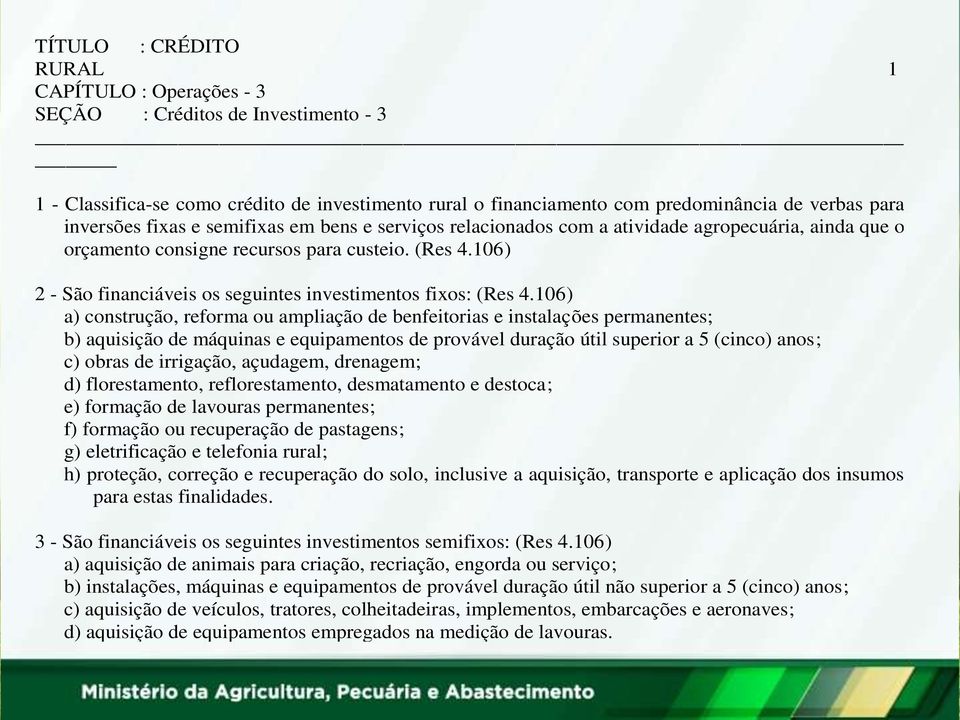 106) 2 - São financiáveis os seguintes investimentos fixos: (Res 4.