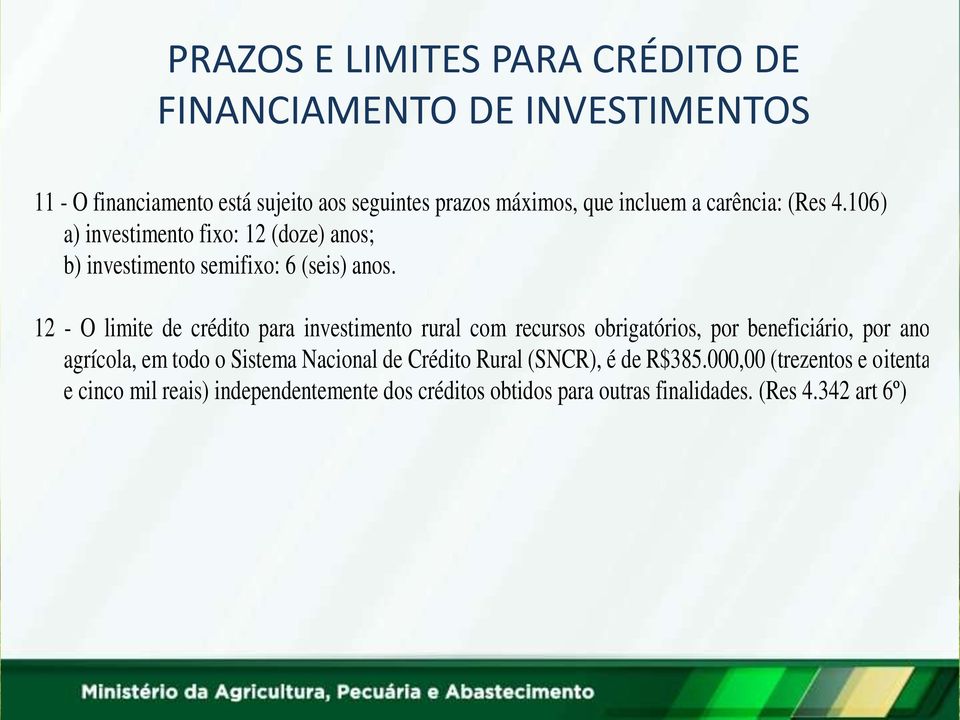 12 - O limite de crédito para investimento rural com recursos obrigatórios, por beneficiário, por ano agrícola, em todo o Sistema