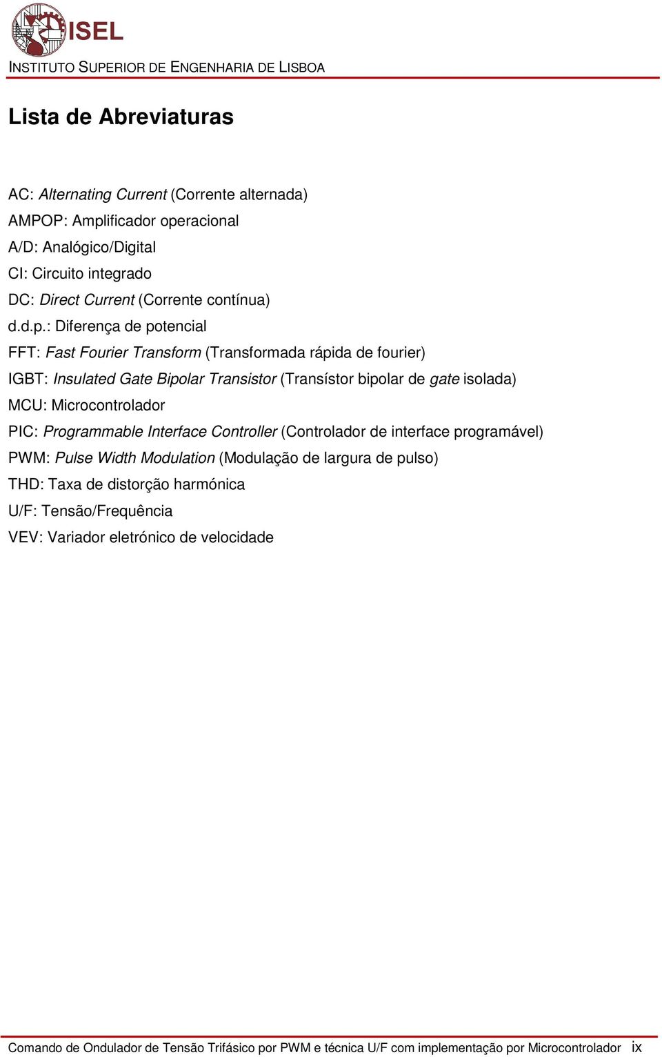 : Diferença de potencial FFT: Fast Fourier Transform (Transformada rápida de fourier) IGBT: Insulated Gate Bipolar Transistor (Transístor bipolar de gate isolada) MCU: