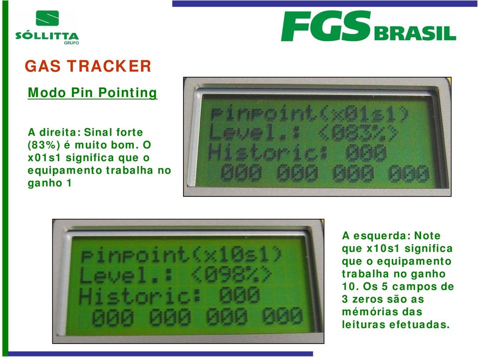 esquerda: Note que x10s1 significa que o equipamento trabalha