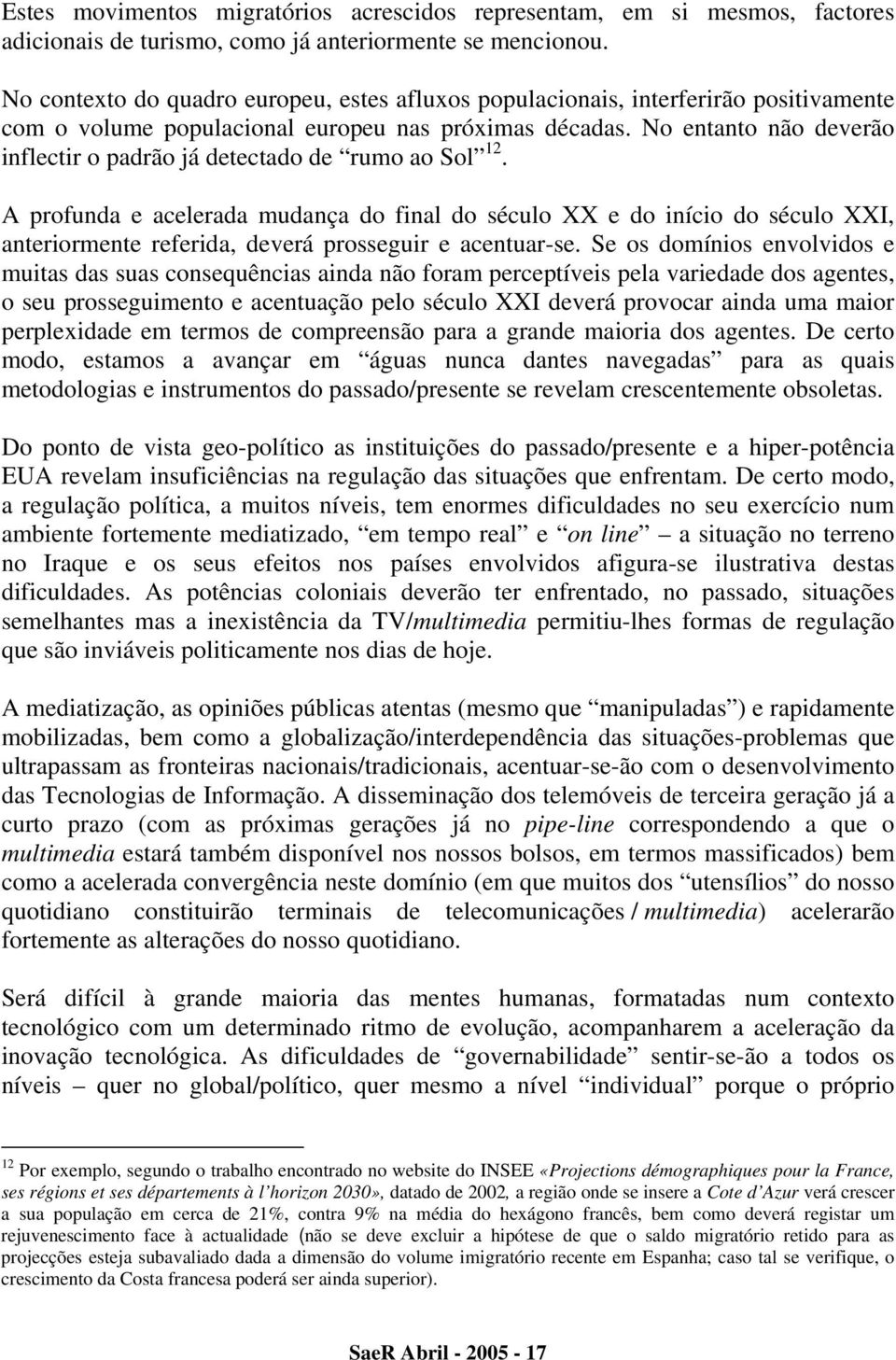 No entanto não deverão inflectir o padrão já detectado de rumo ao Sol 12.