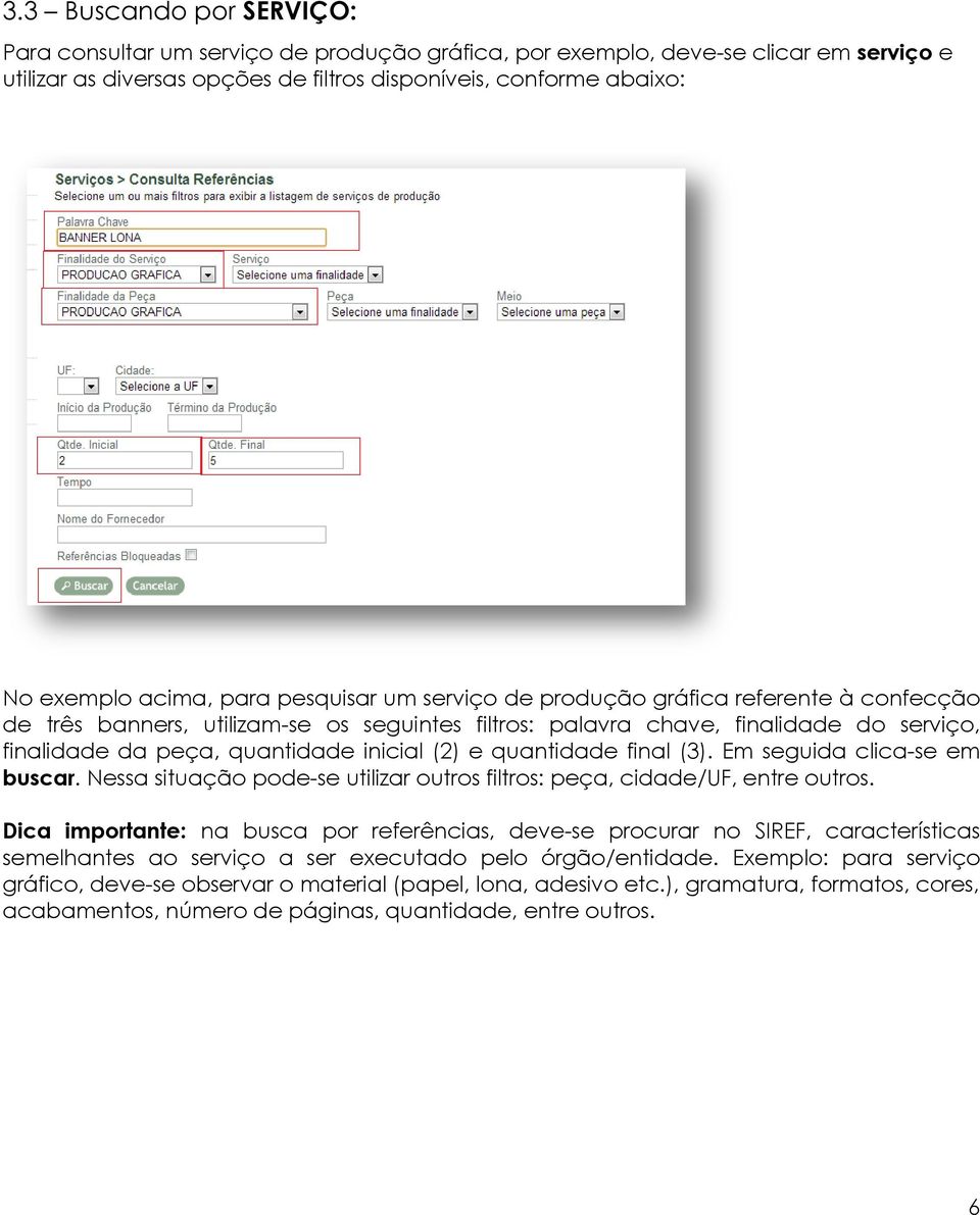 inicial (2) e quantidade final (3). Em seguida clica-se em buscar. Nessa situação pode-se utilizar outros filtros: peça, cidade/uf, entre outros.