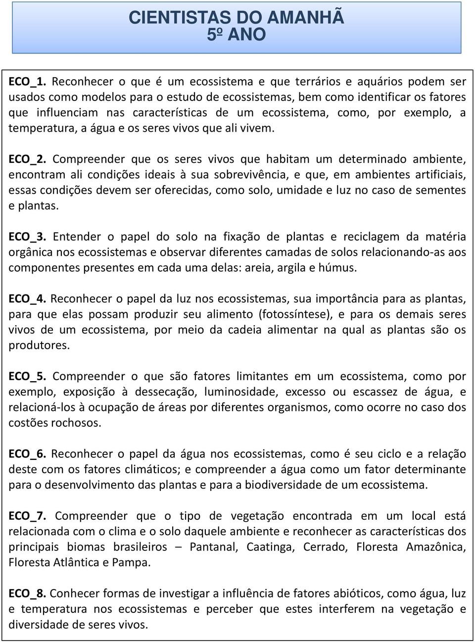 ecossistema, como, por exemplo, a temperatura,aáguaeosseresvivosquealivivem. ECO_2.