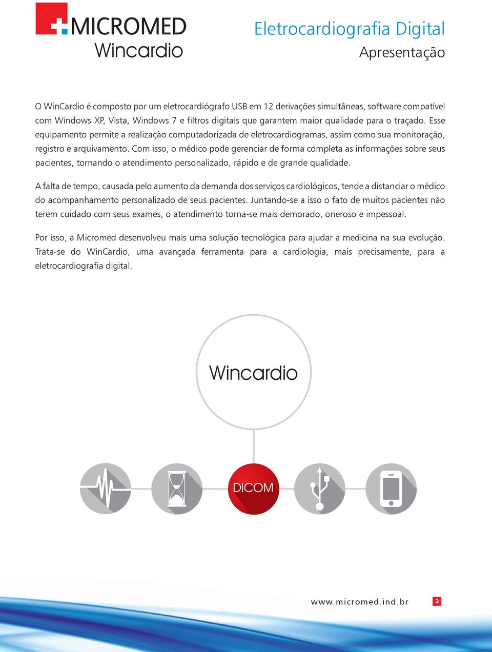 Com isso, o médico pode gerenciar de forma completa as informações sobre seus pacientes, tornando o atendimento personalizado, rápido e de grande qualidade.