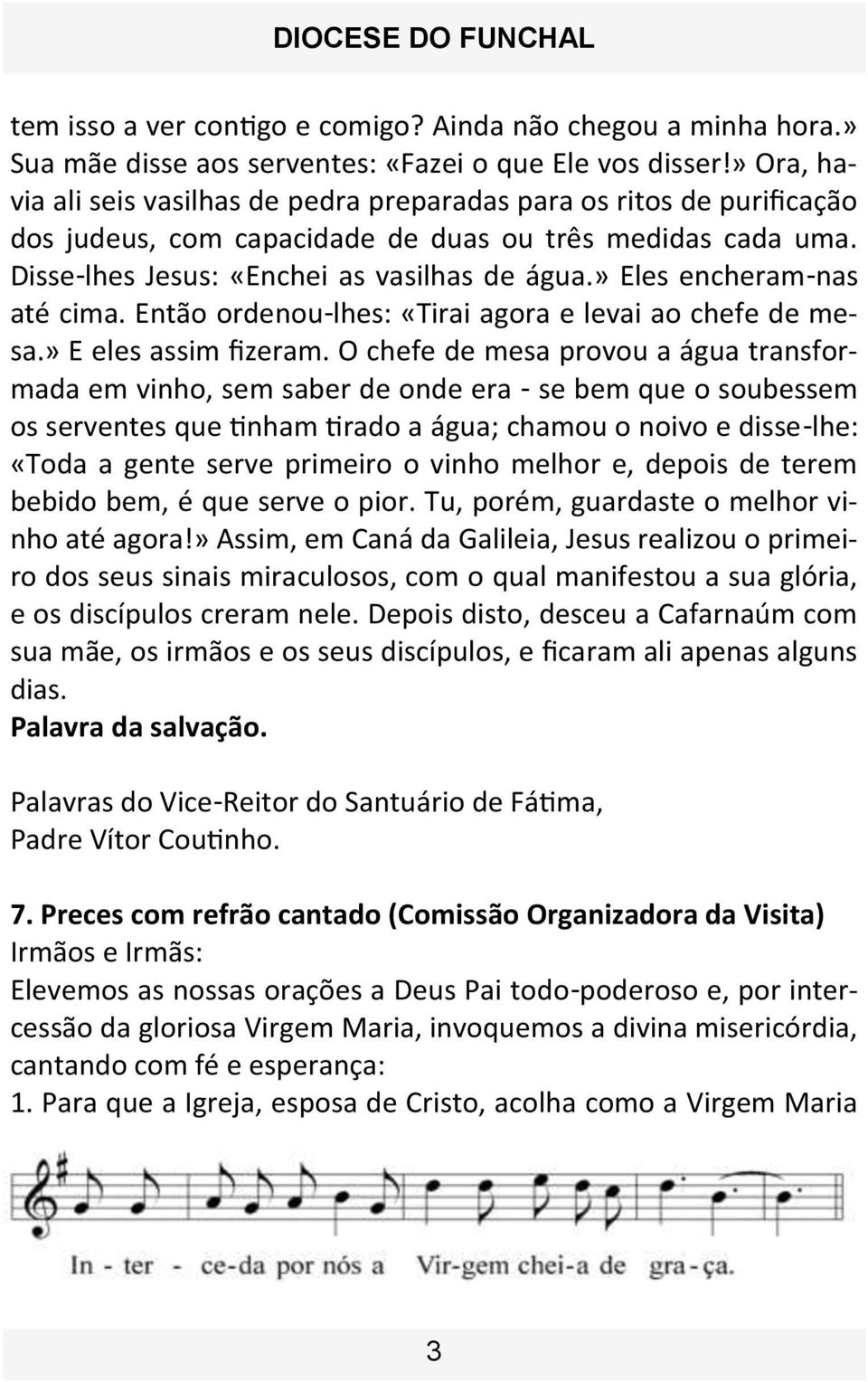 » Eles encheram-nas até cima. Então ordenou-lhes: «Tirai agora e levai ao chefe de mesa.» E eles assim fizeram.