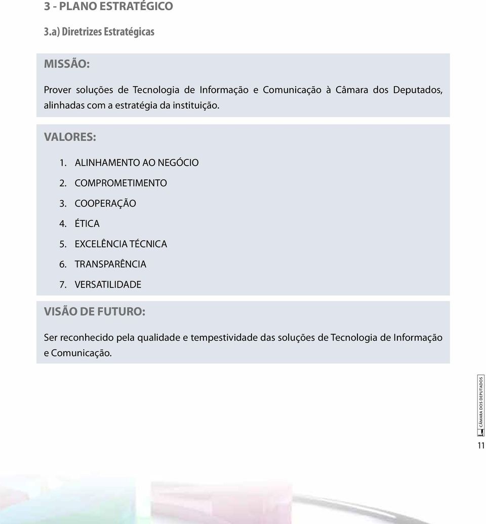 Deputados, alinhadas com a estratégia da instituição. VALORES: 1. ALINHAMENTO AO NEGÓCIO 2. COMPROMETIMENTO 3.