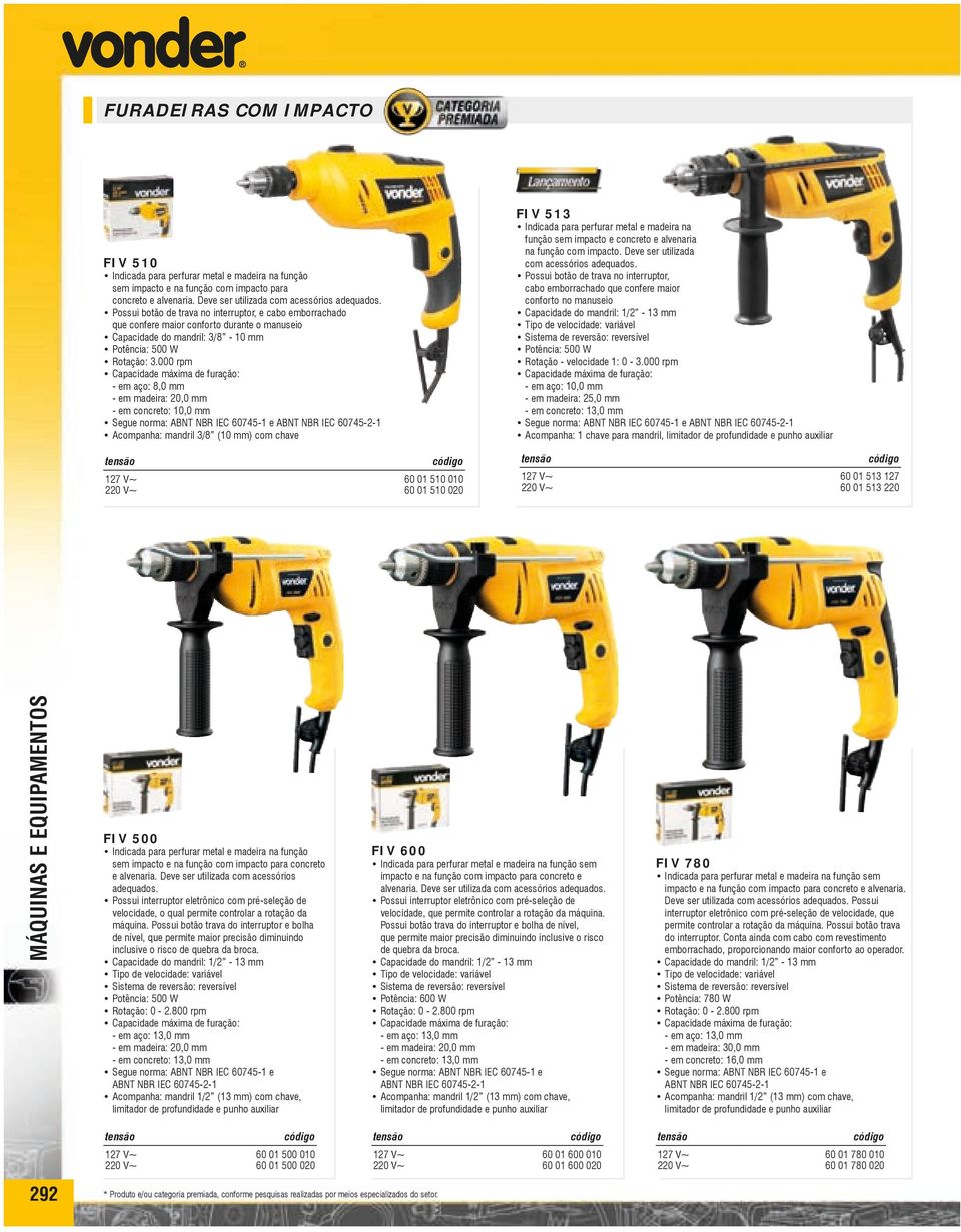 000 rpm Capacidade máxima de furação: - em aço: 8,0 mm - em madeira: 20,0 mm - em concreto: 10,0 mm Segue norma: ABNT NBR IEC 60745-1 e ABNT NBR IEC 60745-2-1 Acompanha: mandril 3/8 (10 mm) com chave
