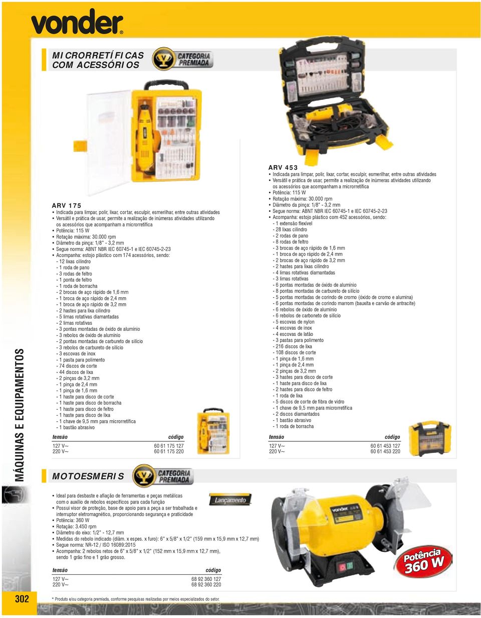 000 rpm Diâmetro da pinça: 1/8-3,2 mm Segue norma: ABNT NBR IEC 60745-1 e IEC 60745-2-23 Acompanha: estojo plástico com 174 acessórios, sendo: - 12 lixas cilindro - 1 roda de pano - 3 rodas de feltro