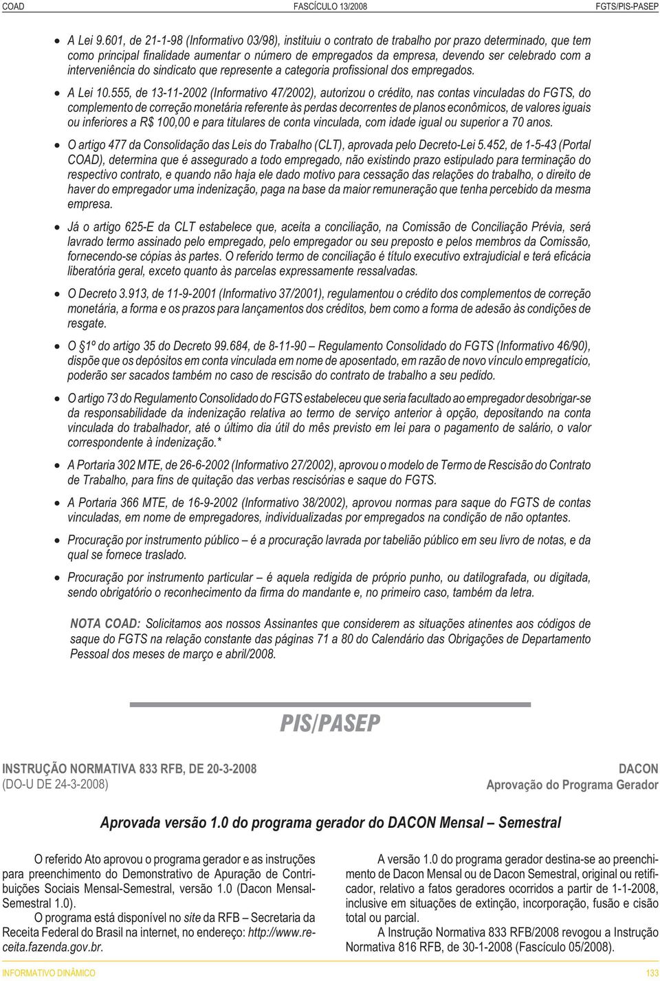 interveniência do sindicato que represente a categoria profissional dos empregados. A Lei 10.