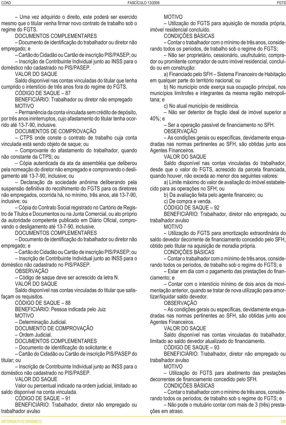 cadastrado no PIS/PASEP. Saldo disponível nas contas vinculadas do titular que tenha cumprido o interstício de três anos fora do regime do FGTS.