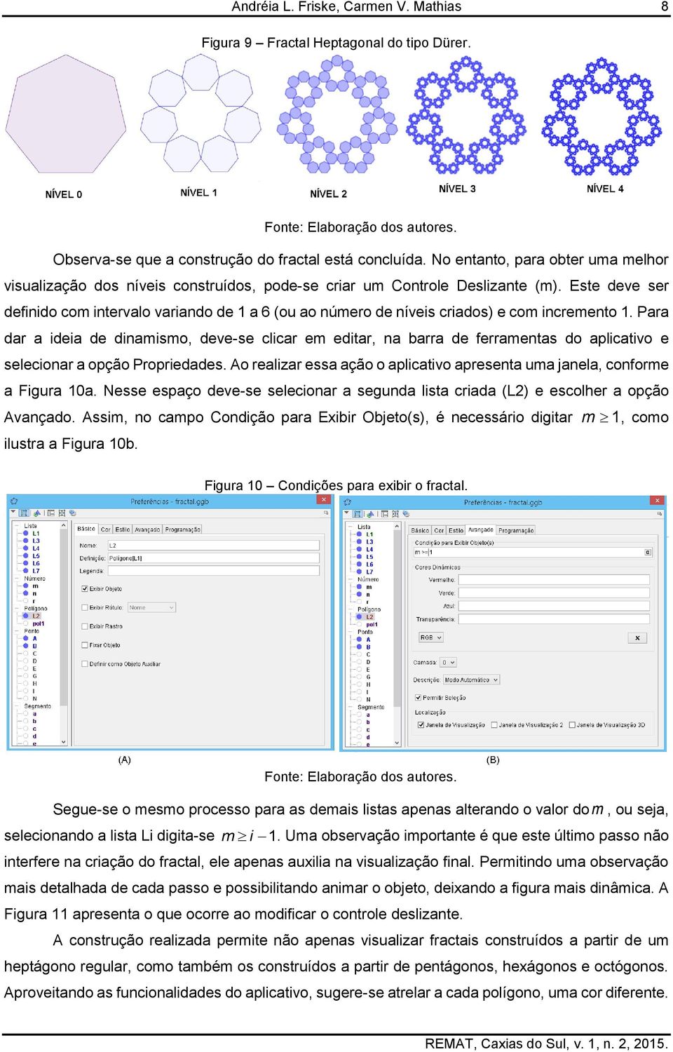 Este deve ser definido com intervalo variando de 1 a 6 (ou ao número de níveis criados) e com incremento 1.