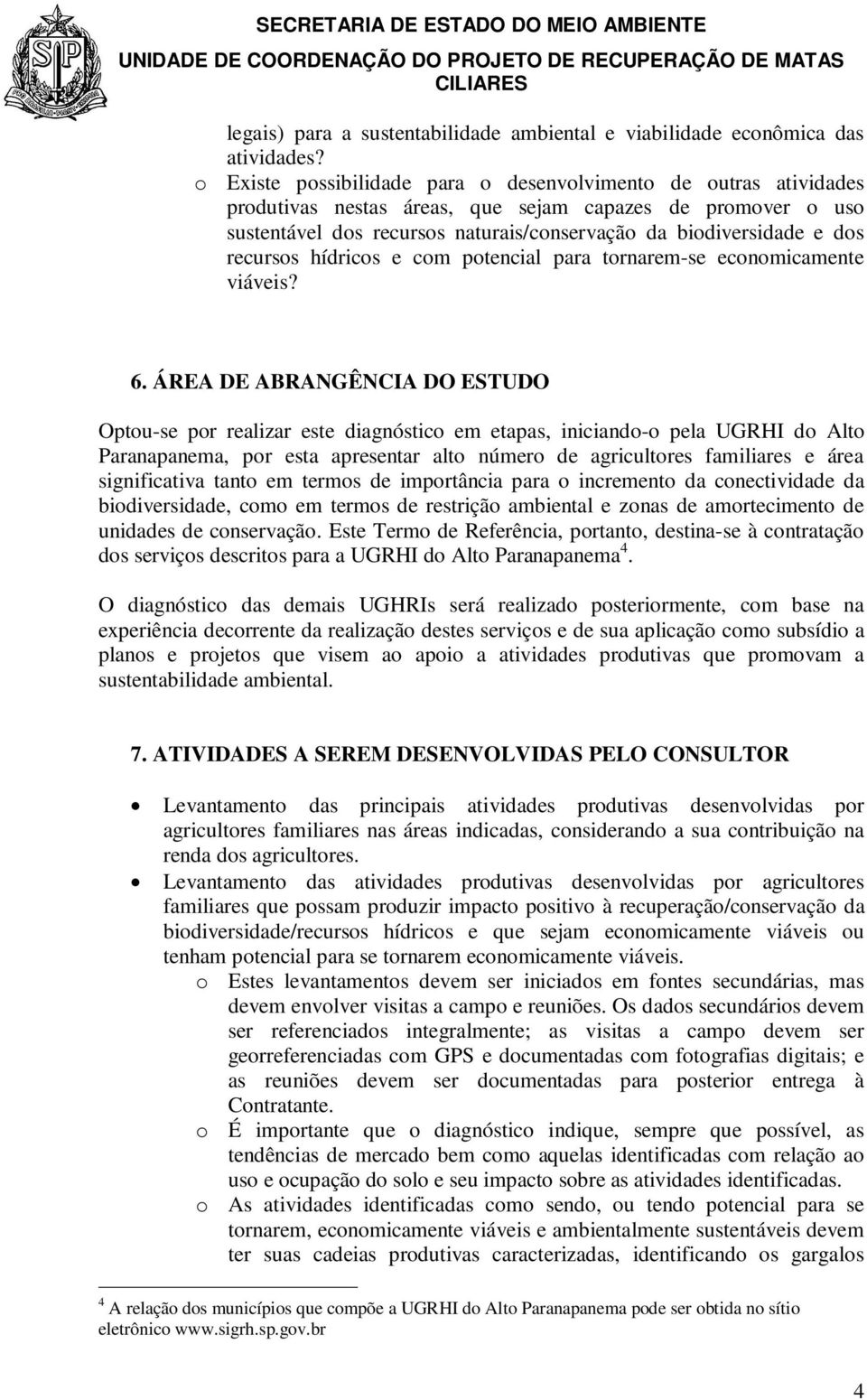 recursos hídricos e com potencial para tornarem-se economicamente viáveis? 6.